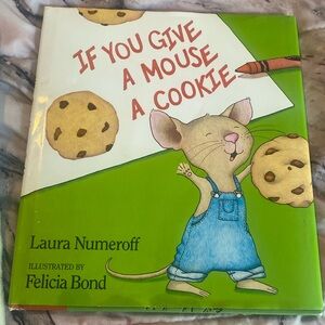 If you give a mouse a cookie by Laura Numeroff